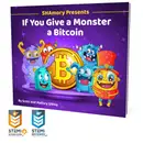 IF YOU GIVE A MONSTER A BITCOIN